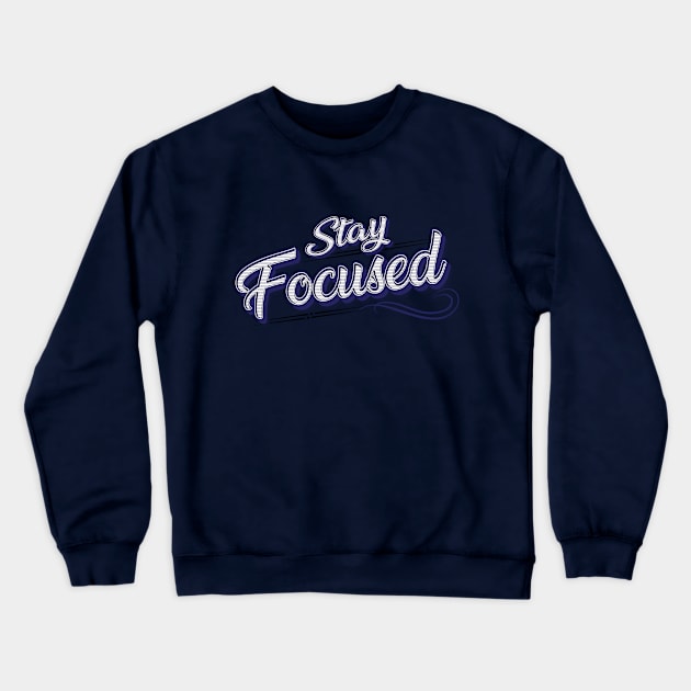 Stay Focused - Motivational Quotes Crewneck Sweatshirt by RAMKUMAR G R